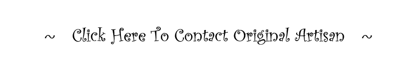 Click Here To Contact Original Artisan